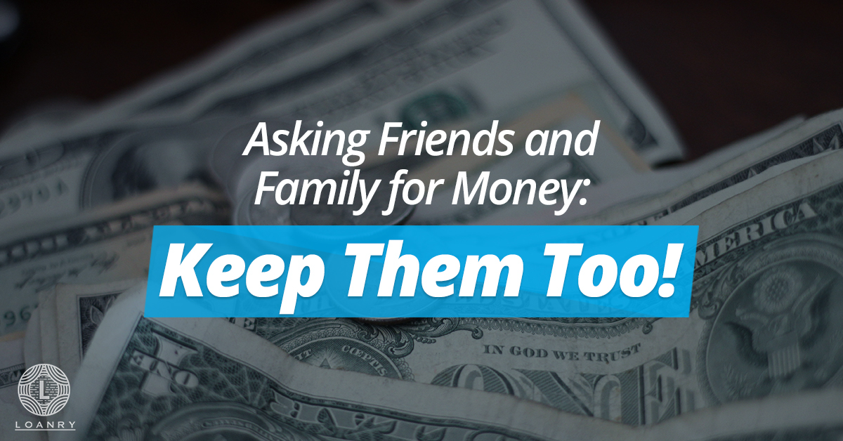 Asking Friends and Family for Money Keep Them Too! Loanry