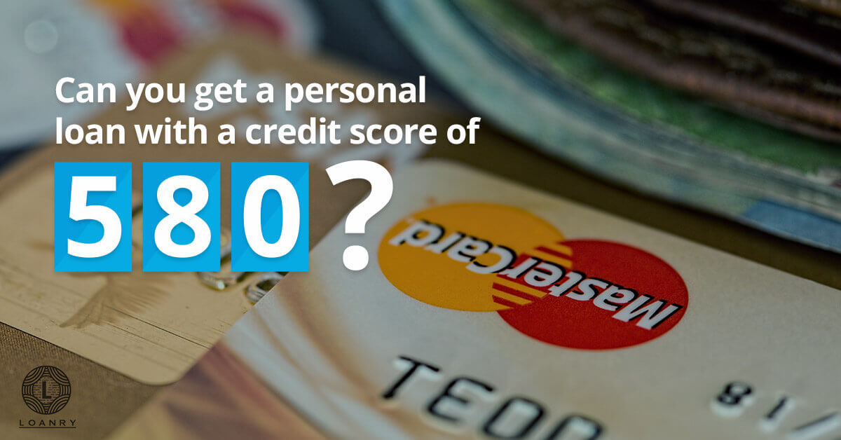 Personal loan with a credit score of 580