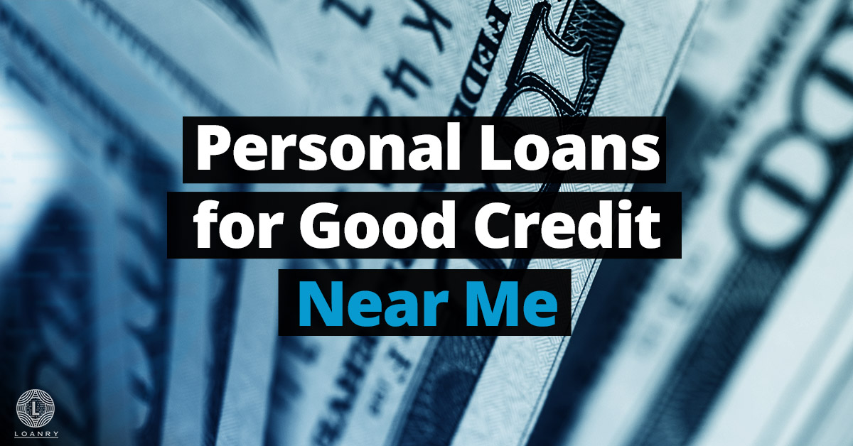 Personal Loans for Good Credit Near Me: Go Local - Loanry