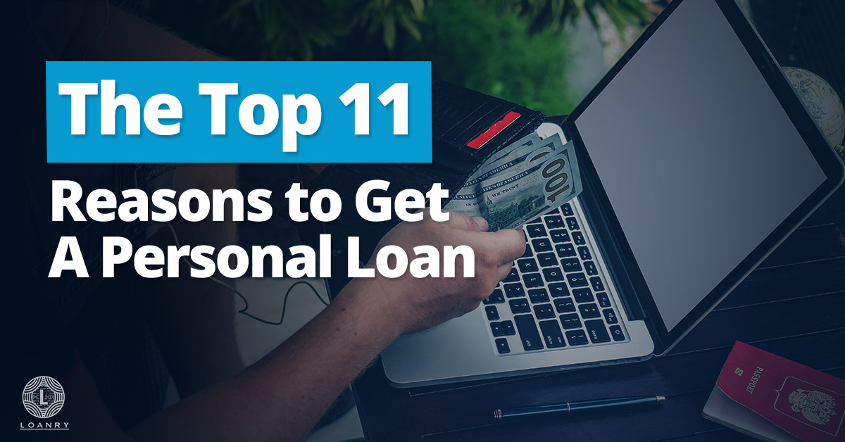 The Top 11 Reasons to Get A Personal Loan - Loanry