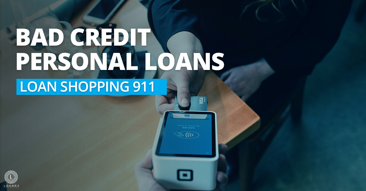 Bad Credit Personal Loans: Loan Shopping 911 - Loanry
