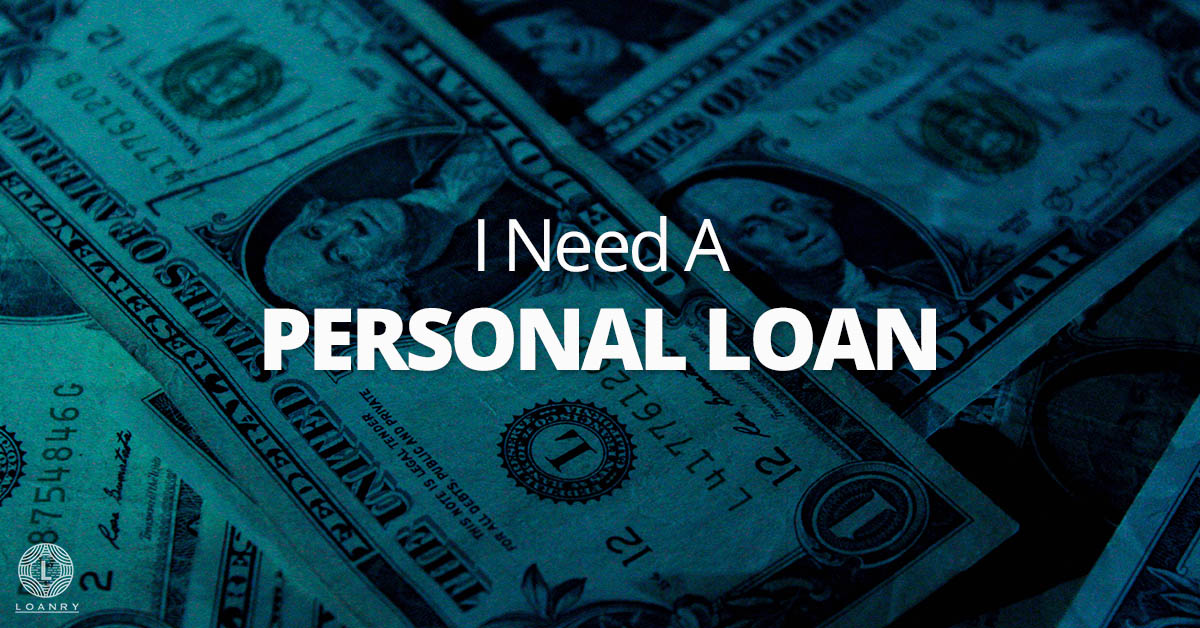 I Need a Personal Loan: Push Button Here - Loanry