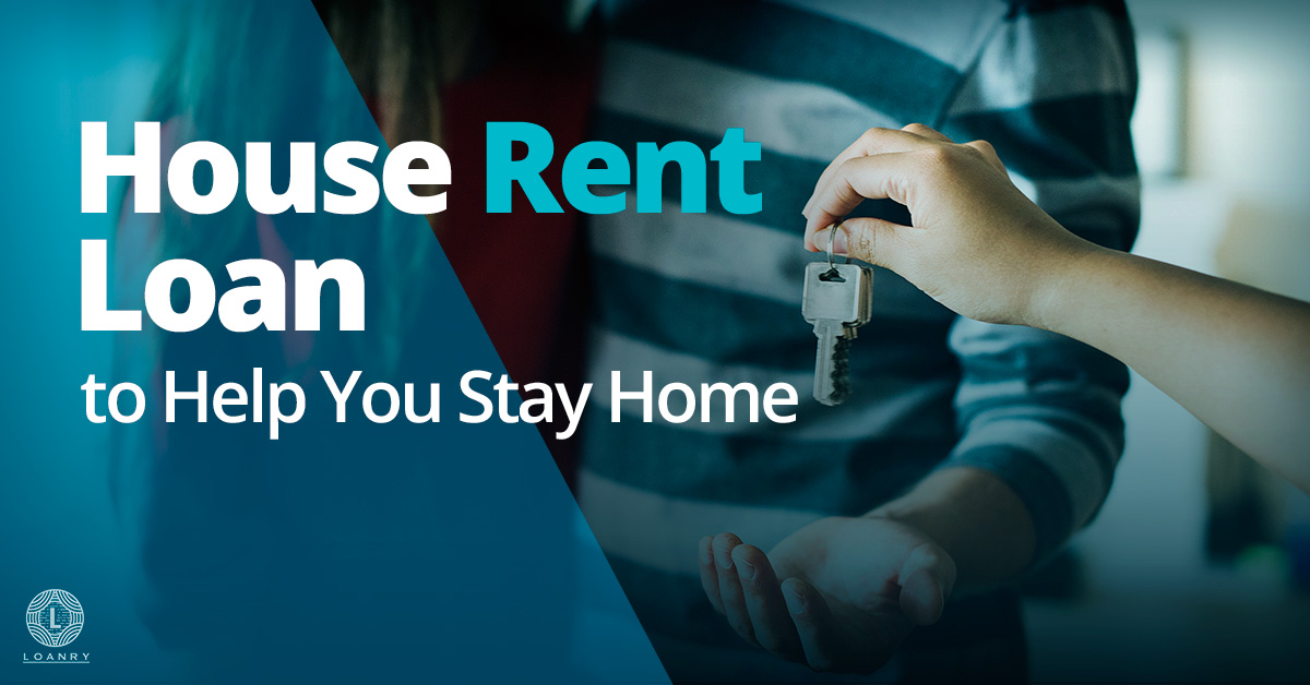 House Rent Loan to Help You Stay Home Loanry