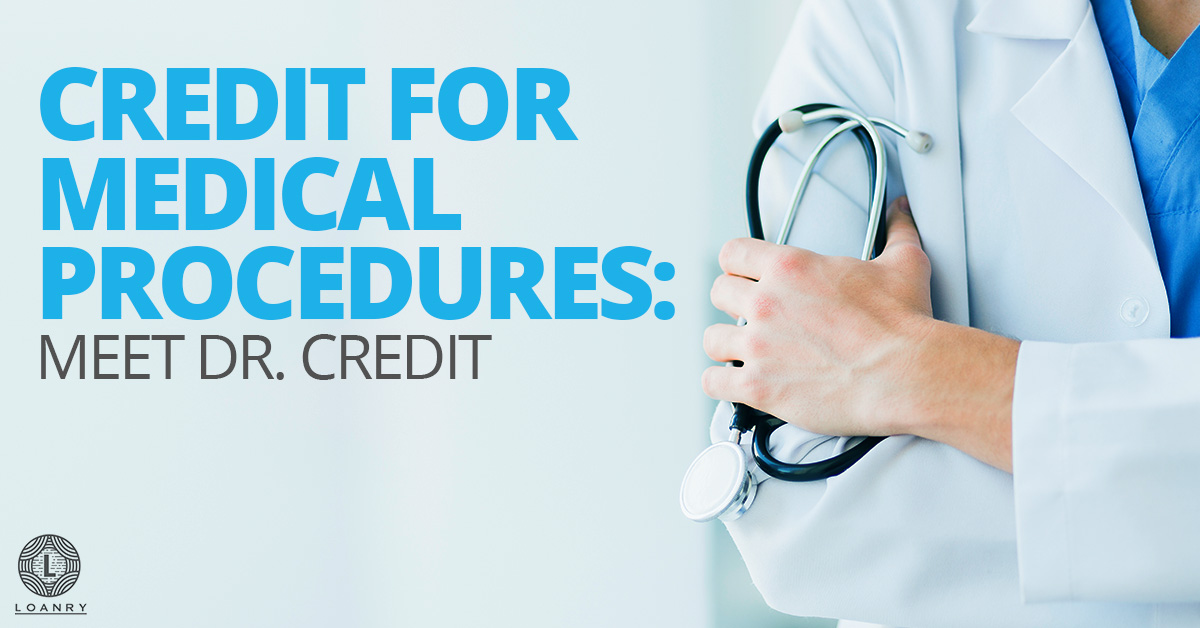 Credit for Medical Procedures Meet Dr. Credit Loanry