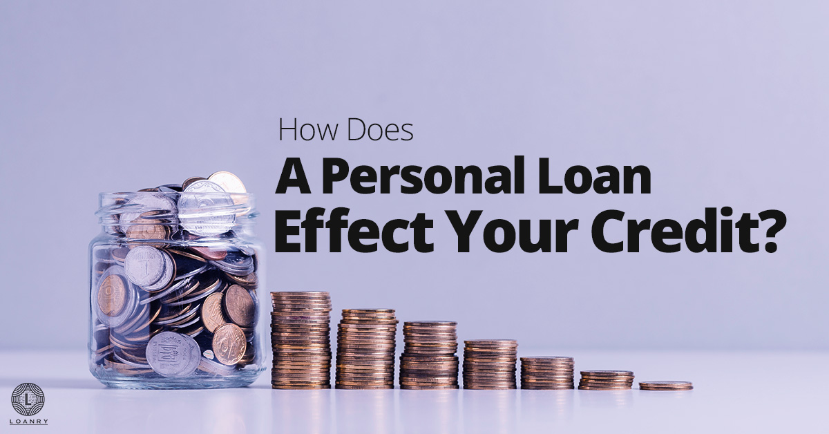 How Does A Personal Loan Effect Your Credit?