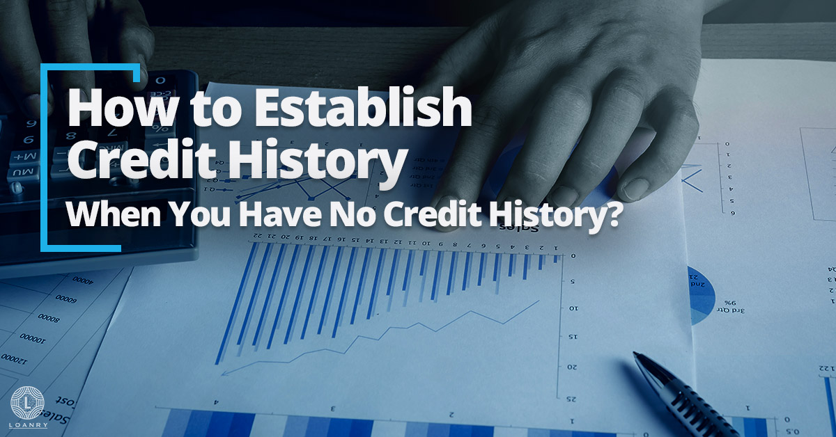 How to Establish Credit History When You Have No Credit History? Loanry
