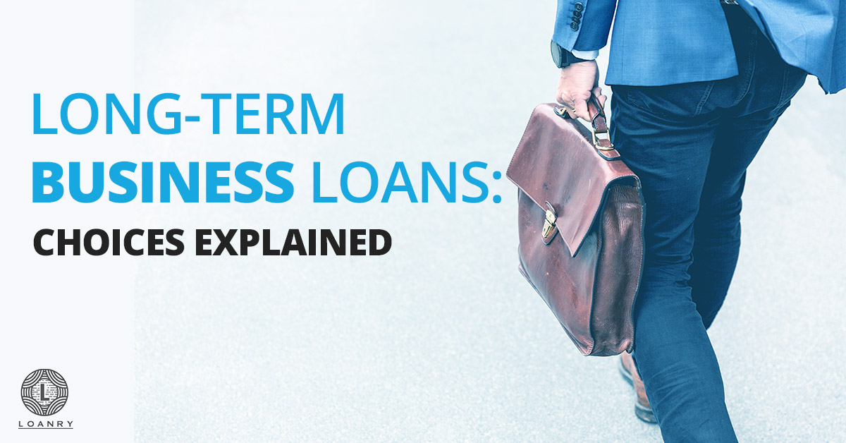 LongTerm Business Loans Choices Explained Loanry
