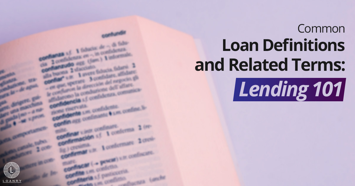 Common Loan Definitions and Related Terms Lending 101 Loanry