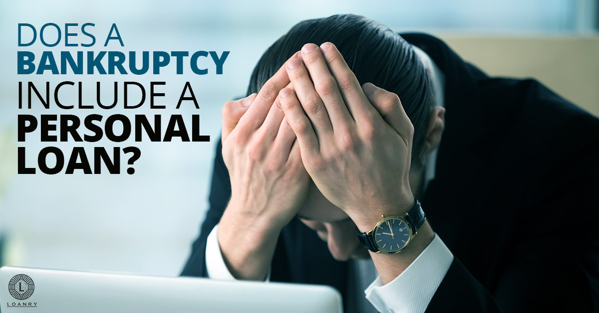 Does a Bankruptcy Include a Personal Loan? - Loanry