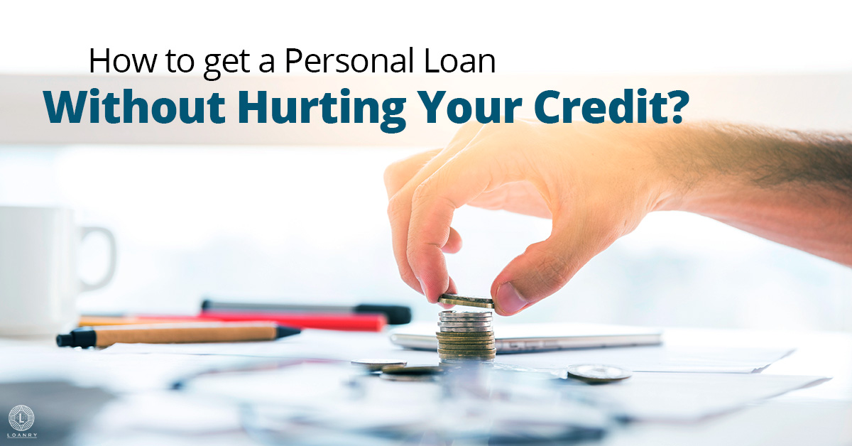 How to Get a Personal Loan Without Hurting Your Credit