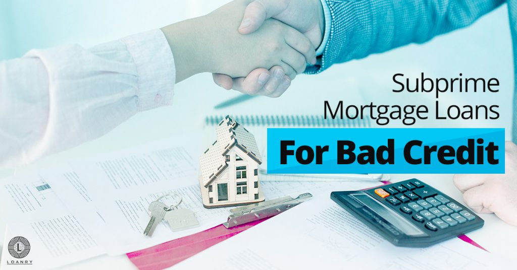 Subprime Mortgage Loans For Bad Credit Borrowers Loanry