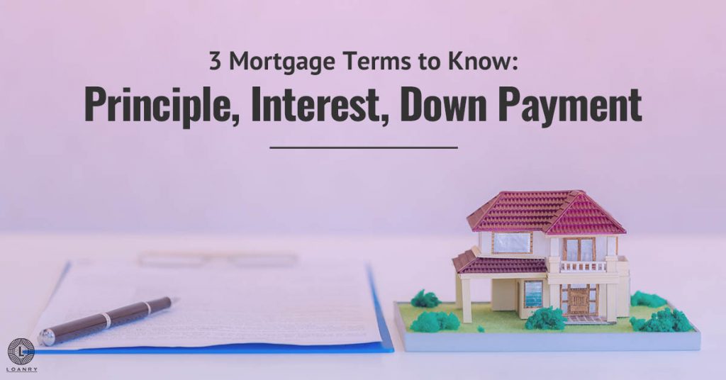 3 Mortgage Terms to Know Principle, Interest, Down Payment Loanry