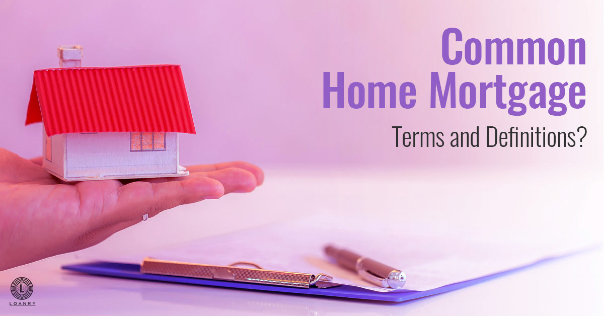 Common Home Mortgage Terms and Definitions Loanry