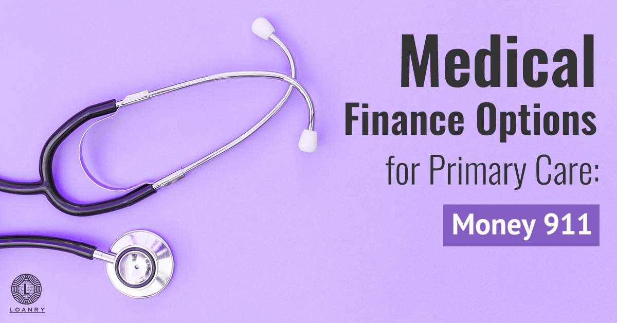 Medical Finance Options for Primary Care Money 911 Loanry