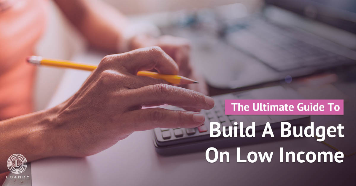 The Ultimate Guide To Build A Budget On Low Loanry