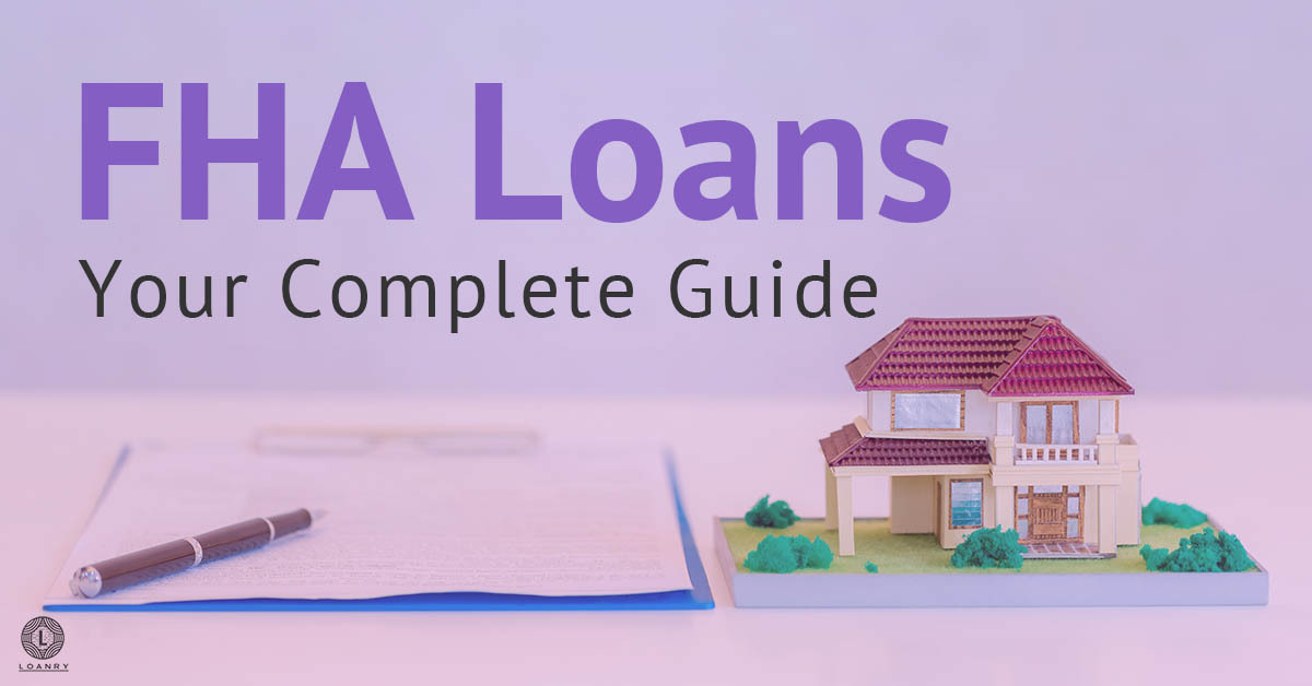 FHA Loans Your Complete Guide Loanry
