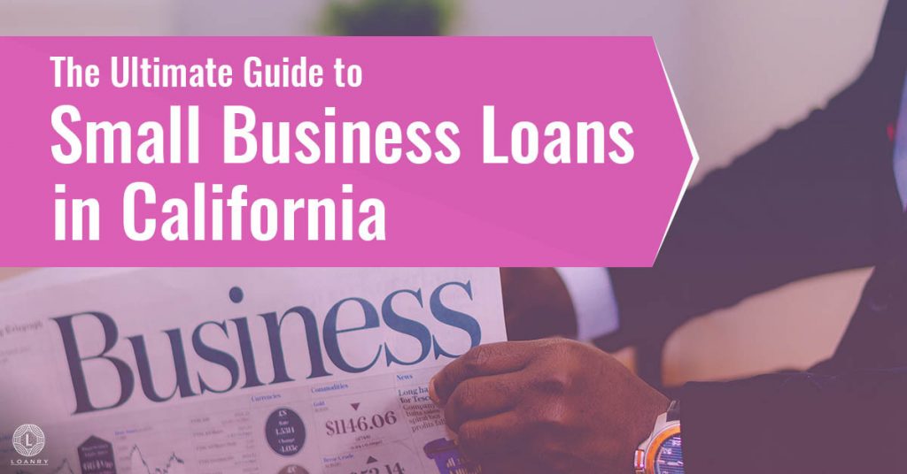 The Ultimate Guide to Small Business Loans in California Loanry