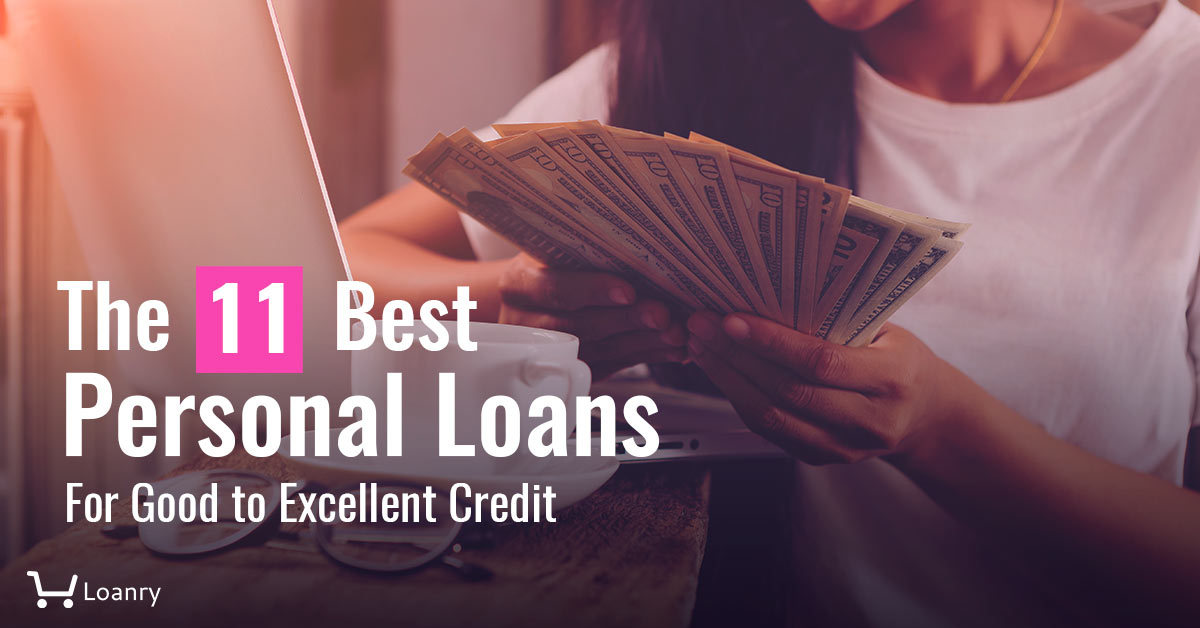 The 11 Best Personal Loans For Good to Excellent Credit | Loanry