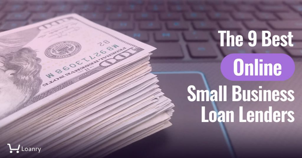 The 9 Best Online Small Business Loan Lenders Loanry
