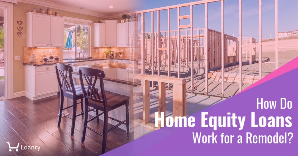 How Do Home Equity Loans Work for a Remodel? Loanry