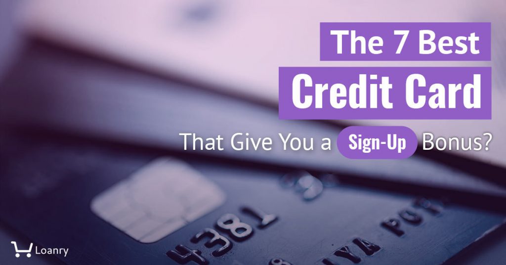 The 7 Best Credit Cards That Give You a SignUp Bonus? Loanry