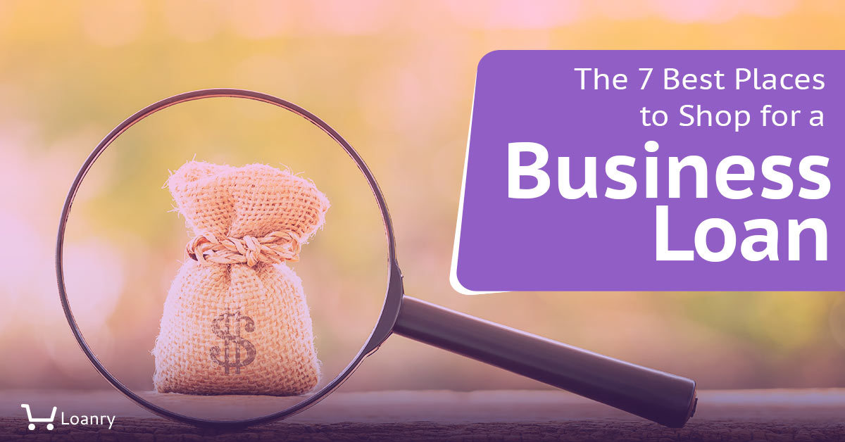 The 7 Best Places to Shop for a Business Loan | Loanry