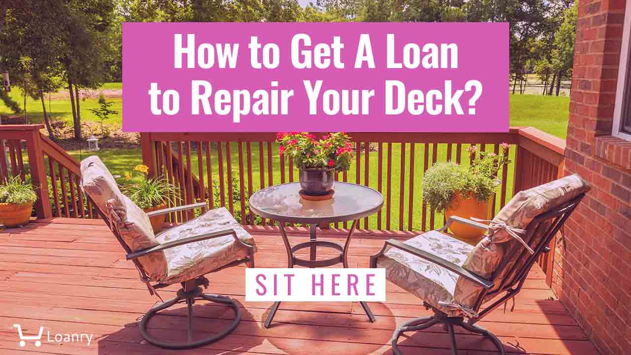 How To Get A Loan Repair Your Deck, How To Get A Loan For Landscaping