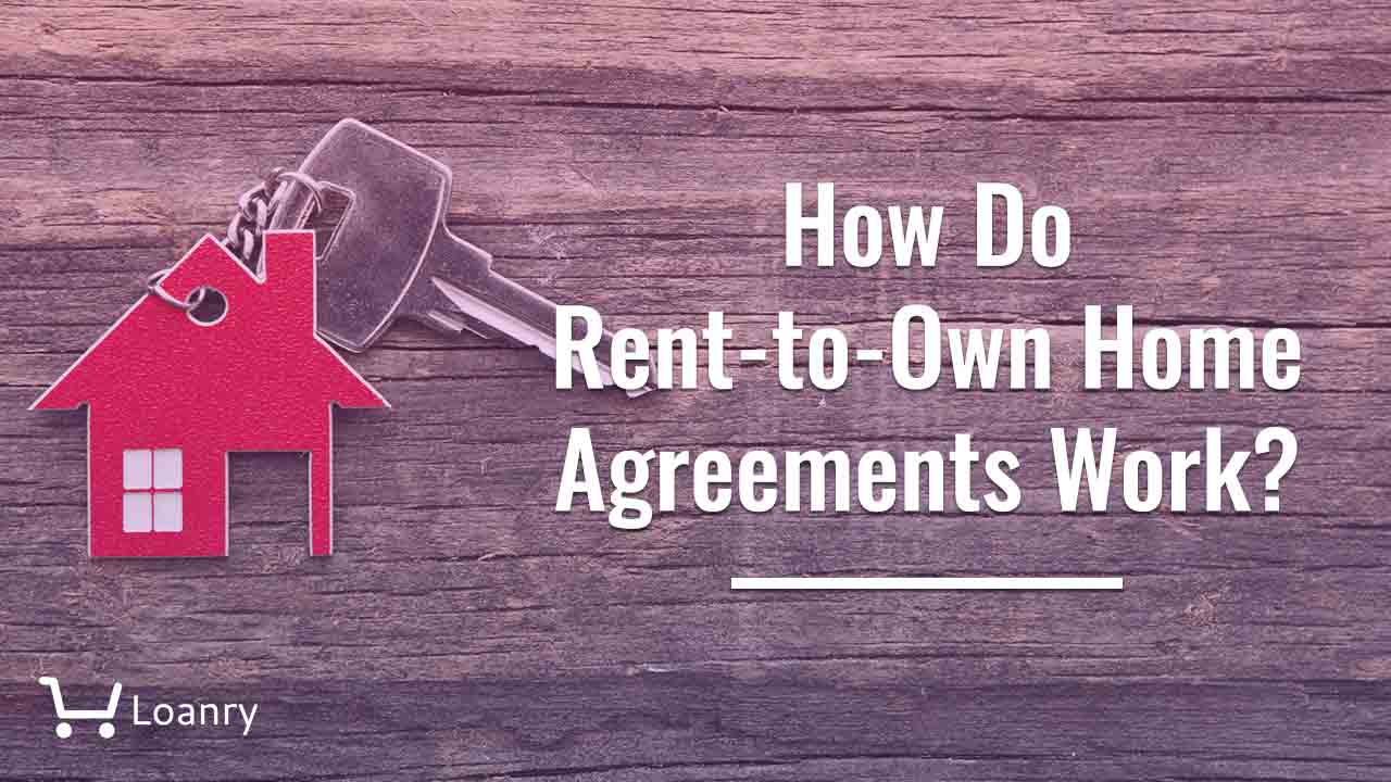 How Do RenttoOwn Home Agreements Work? Loanry