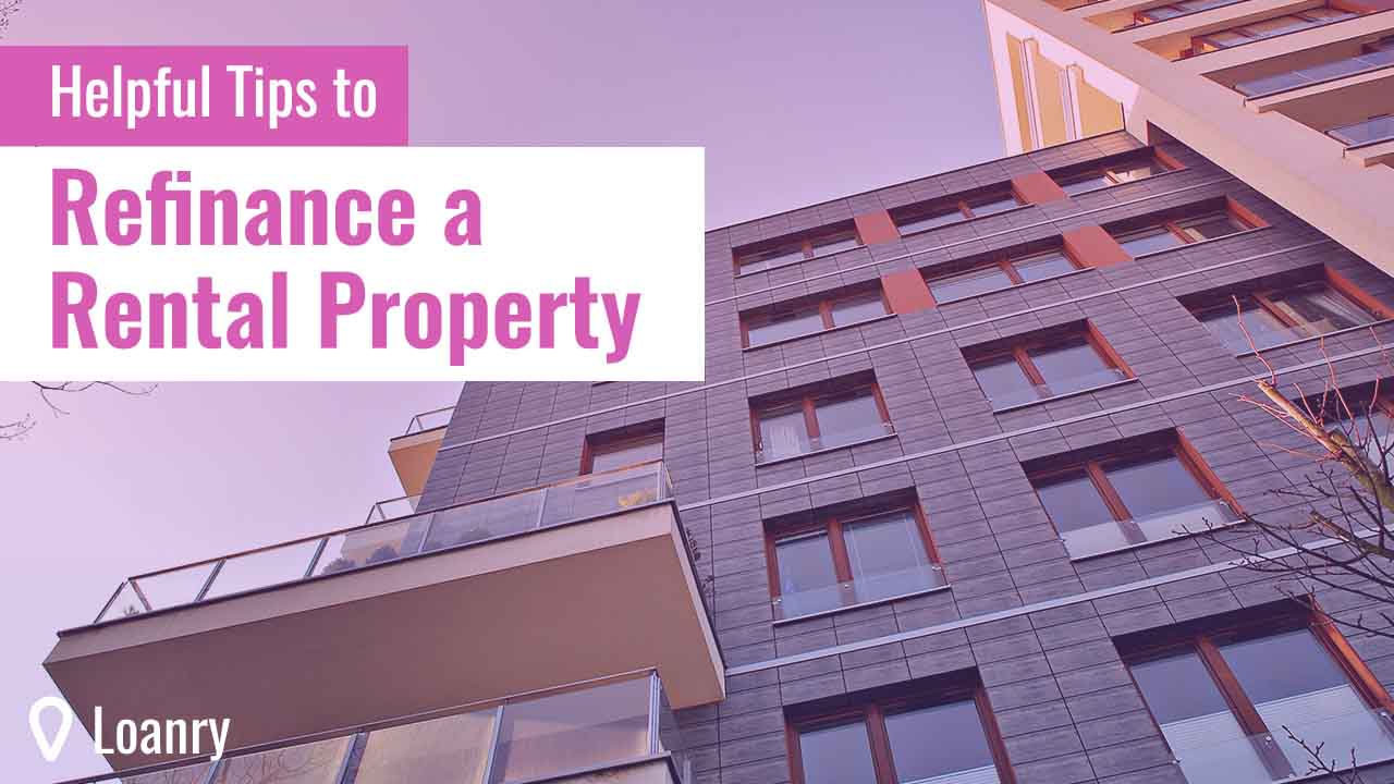Helpful Tips to Refinance a Rental Property Loanry