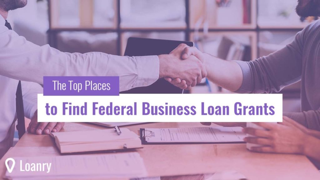 The Top Places to Find Federal Business Loan Grants Loanry